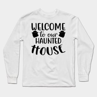 Welcome To Our Haunted House. Halloween. Long Sleeve T-Shirt